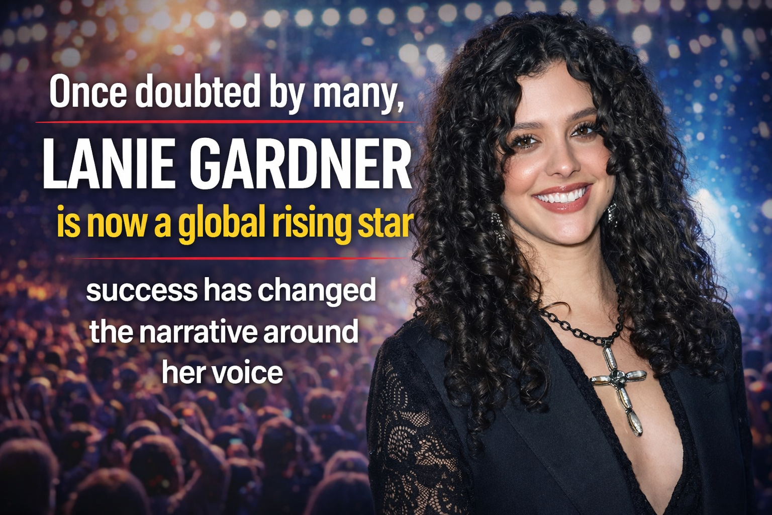 Once doubted by many, Lanie Gardner is now a global rising star — success has changed the narrative around her voice