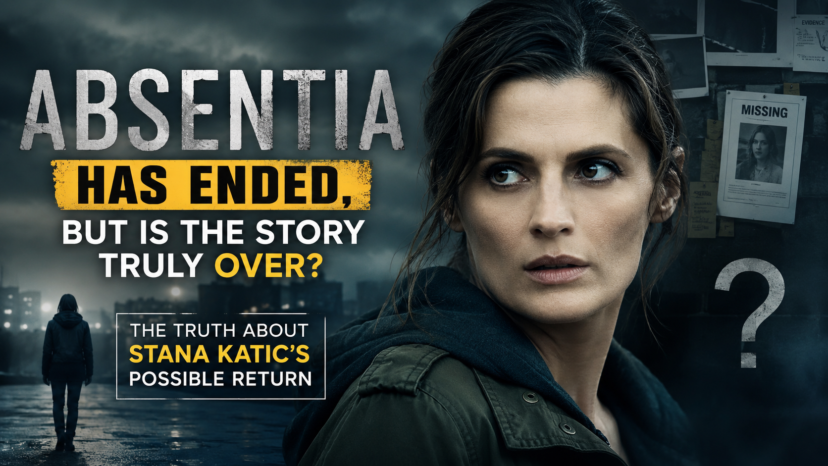 Absentia’ Has Ended, But Is the Story Truly Over? The Truth About Stana Katic’s Possible Return