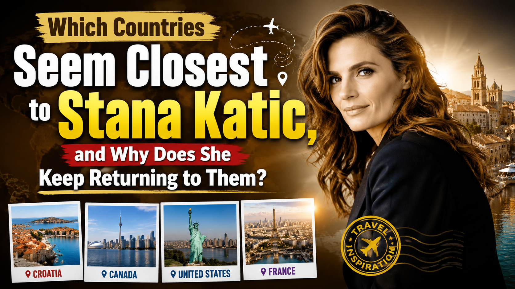 Which Countries Seem Closest to Stana Katic, and Why Does She Keep Returning to Them?