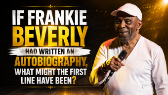 If Frankie Beverly Had Written an Autobiography, What Might the First Line Have Been?