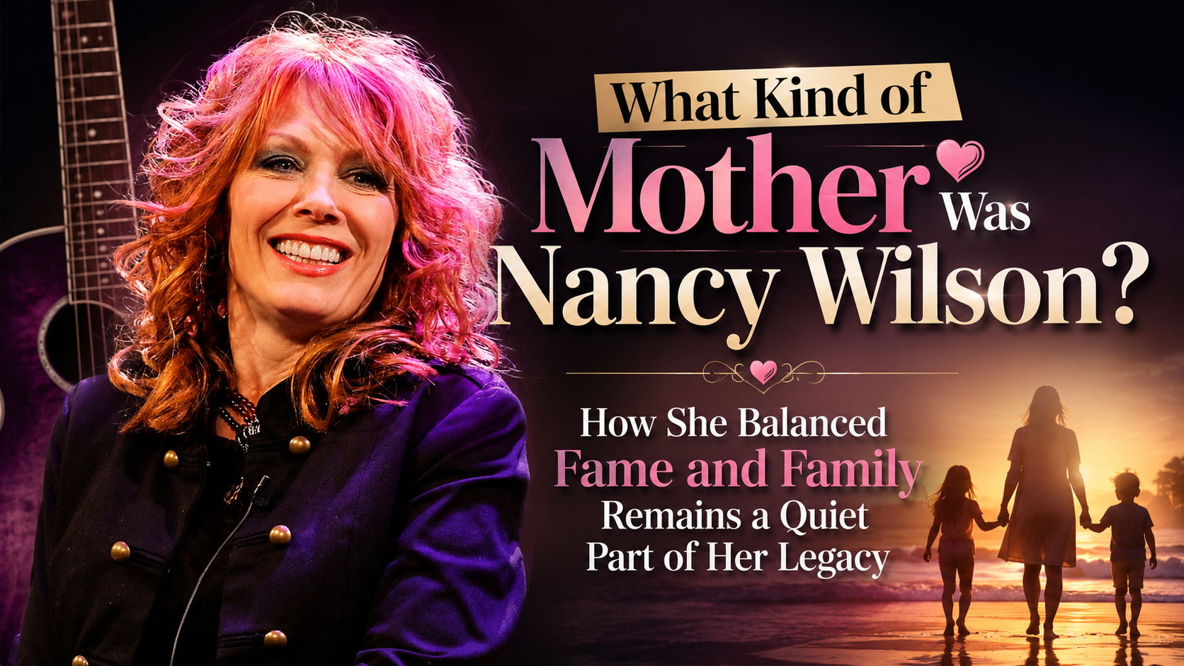 What Kind of Mother Was Nancy Wilson? How She Balanced Fame and Family Remains a Quiet Part of Her Legacy