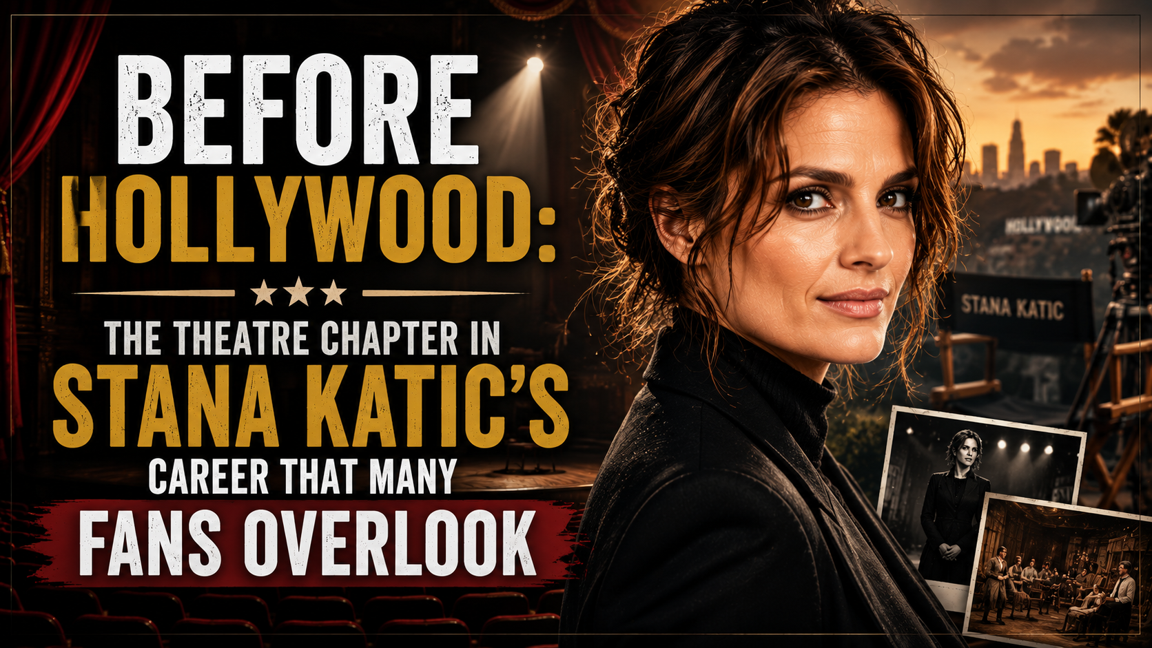 Before Hollywood: The Theatre Chapter in Stana Katic’s Career That Many Fans Overlook