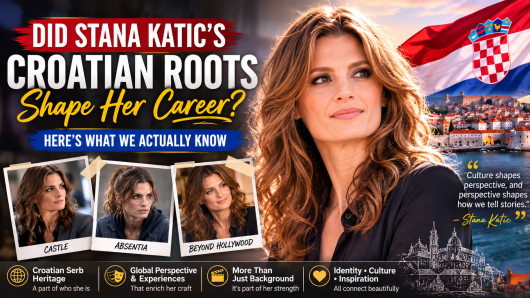 Did Stana Katic’s Croatian Roots Shape Her Career? Here’s What We Actually Know