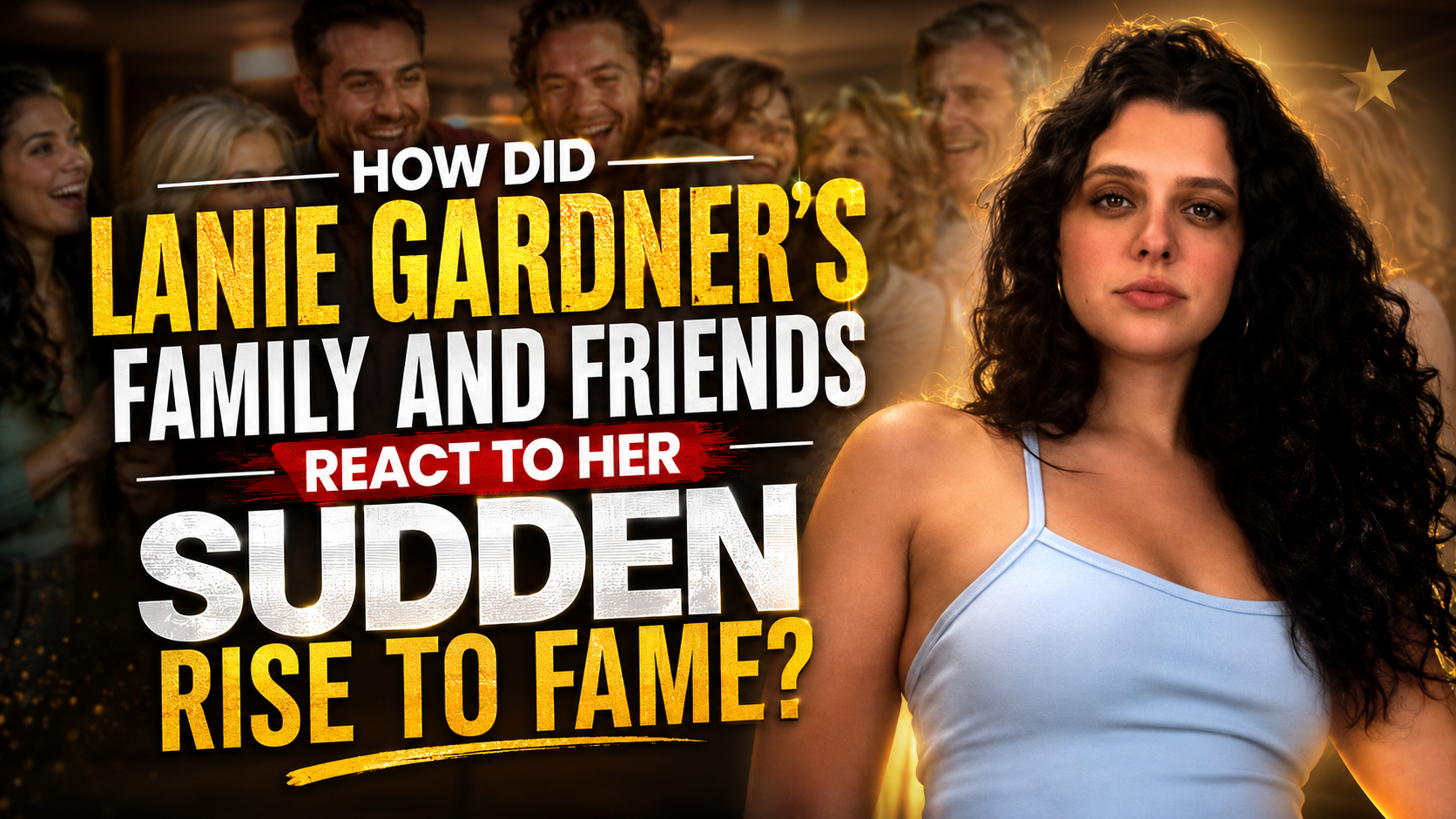 How Did Lanie Gardner’s Family and Friends React to Her Sudden Rise to Fame?